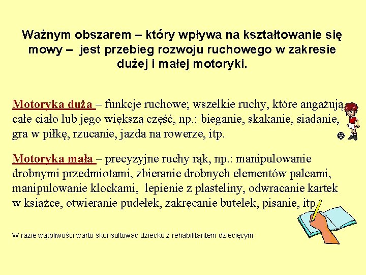 Ważnym obszarem – który wpływa na kształtowanie się mowy – jest przebieg rozwoju ruchowego