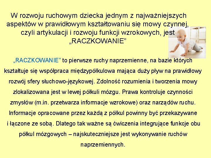 W rozwoju ruchowym dziecka jednym z najważniejszych aspektów w prawidłowym kształtowaniu się mowy czynnej,