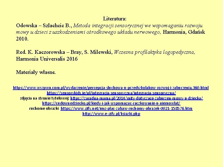 Literatura: Odowska – Szlachcic B. , Metoda integracji sensorycznej we wspomaganiu rozwoju mowy u