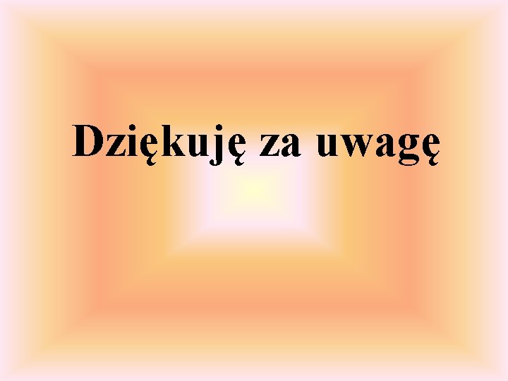 Dziękuję za uwagę 