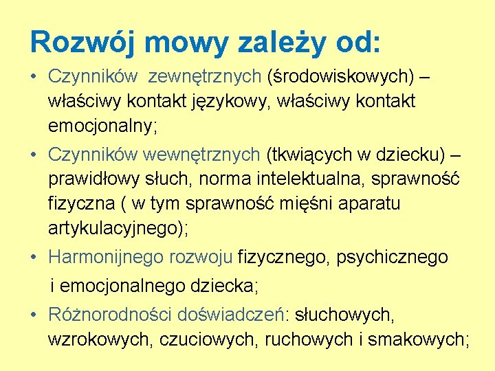 Rozwój mowy zależy od: • Czynników zewnętrznych (środowiskowych) – właściwy kontakt językowy, właściwy kontakt