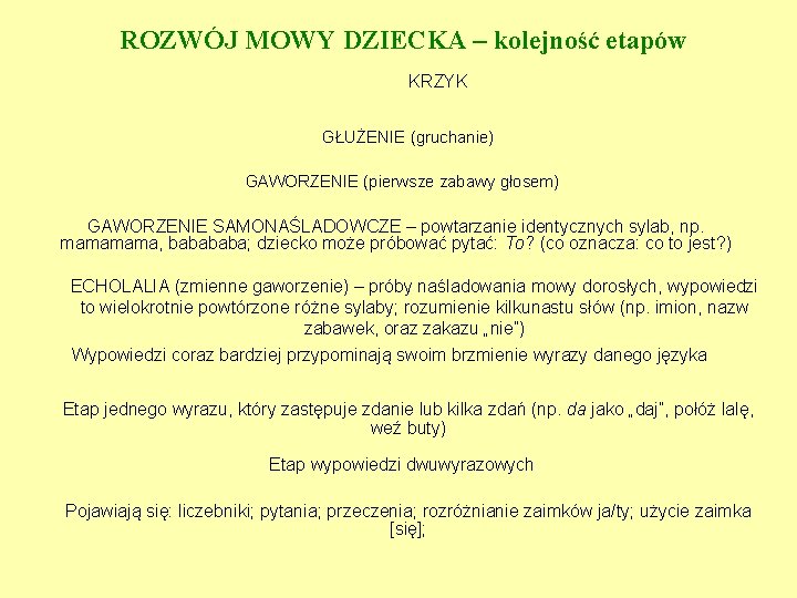 ROZWÓJ MOWY DZIECKA – kolejność etapów KRZYK GŁUŻENIE (gruchanie) GAWORZENIE (pierwsze zabawy głosem) GAWORZENIE