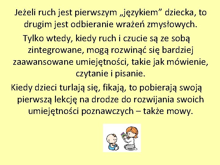 Jeżeli ruch jest pierwszym „językiem” dziecka, to drugim jest odbieranie wrażeń zmysłowych. Tylko wtedy,