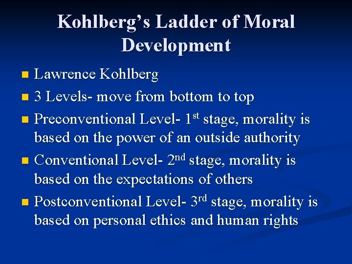 Kohlberg’s Ladder of Moral Development Lawrence Kohlberg n 3 Levels- move from bottom to