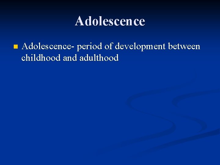 Adolescence n Adolescence- period of development between childhood and adulthood 