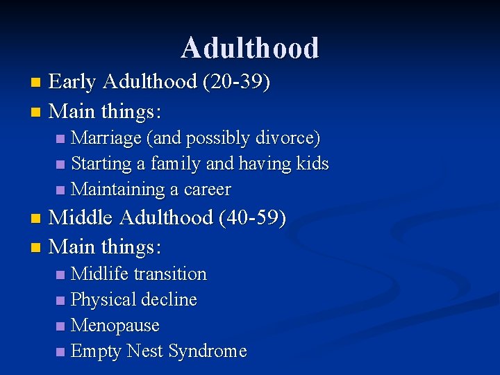 Adulthood Early Adulthood (20 -39) n Main things: n Marriage (and possibly divorce) n