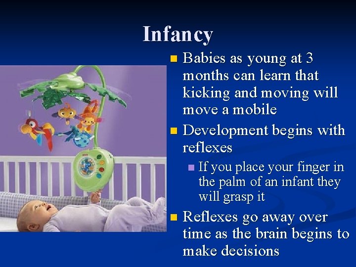 Infancy Babies as young at 3 months can learn that kicking and moving will