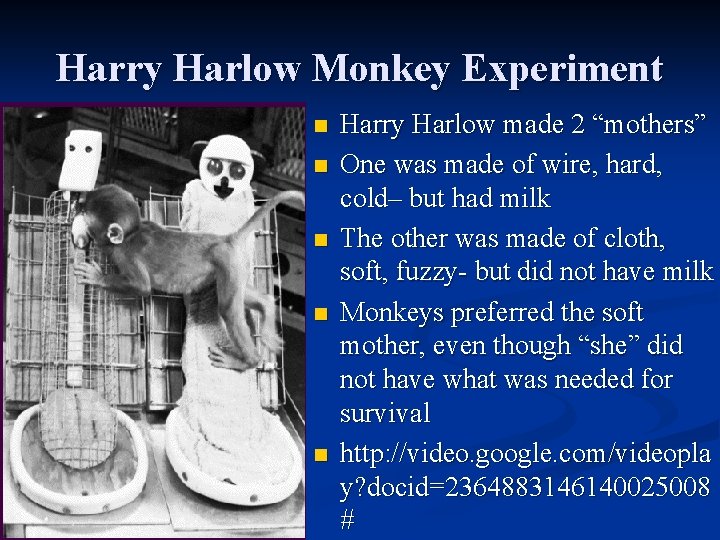 Harry Harlow Monkey Experiment n n n Harry Harlow made 2 “mothers” One was