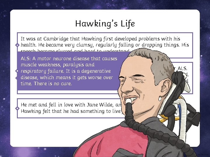 Hawking’s Life It was at Cambridge that Hawking first developed problems with his health.