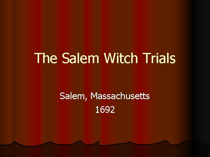 The Salem Witch Trials Salem, Massachusetts 1692 