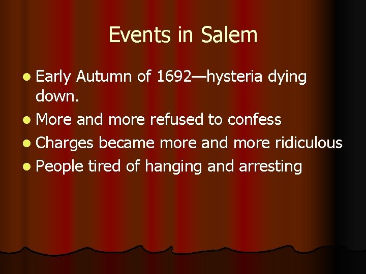 Events in Salem l Early Autumn of 1692—hysteria dying down. l More and more
