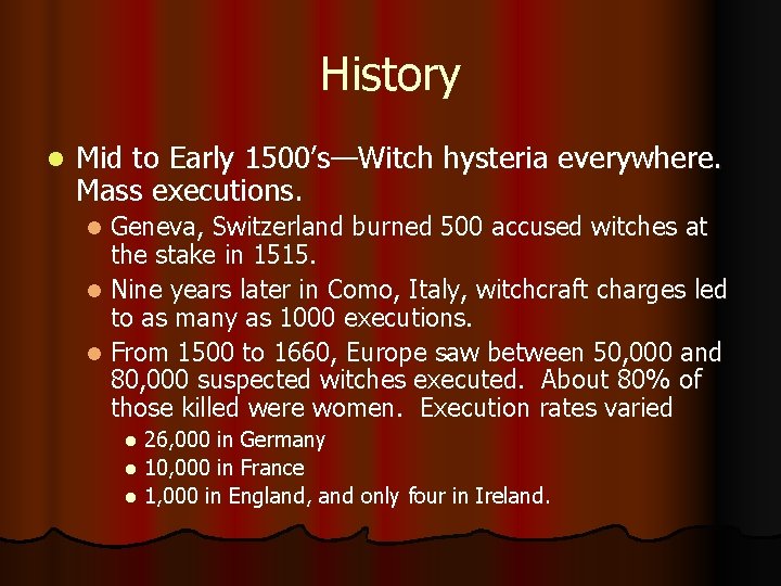 History l Mid to Early 1500’s—Witch hysteria everywhere. Mass executions. Geneva, Switzerland burned 500