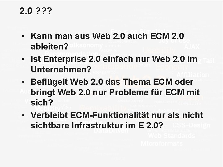 2. 0 ? ? ? • Kann man aus Web 2. 0 auch ECM