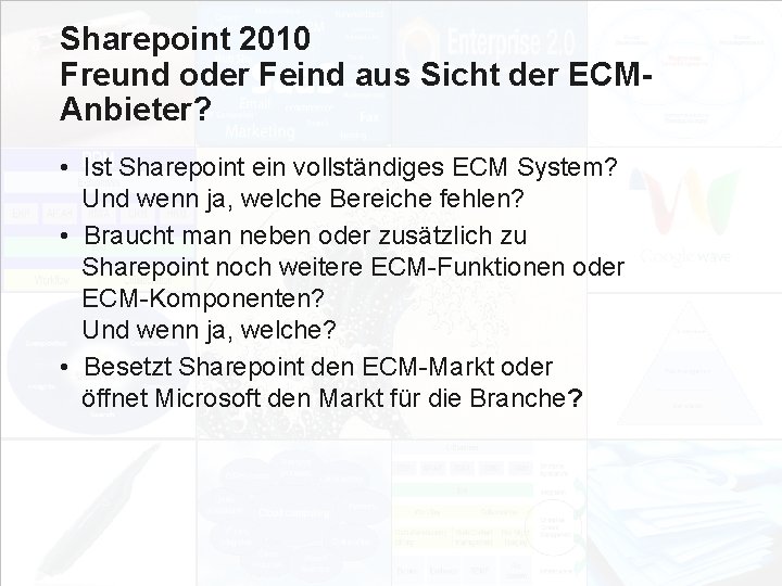 Sharepoint 2010 Freund oder Feind aus Sicht der ECMAnbieter? • Ist Sharepoint ein vollständiges