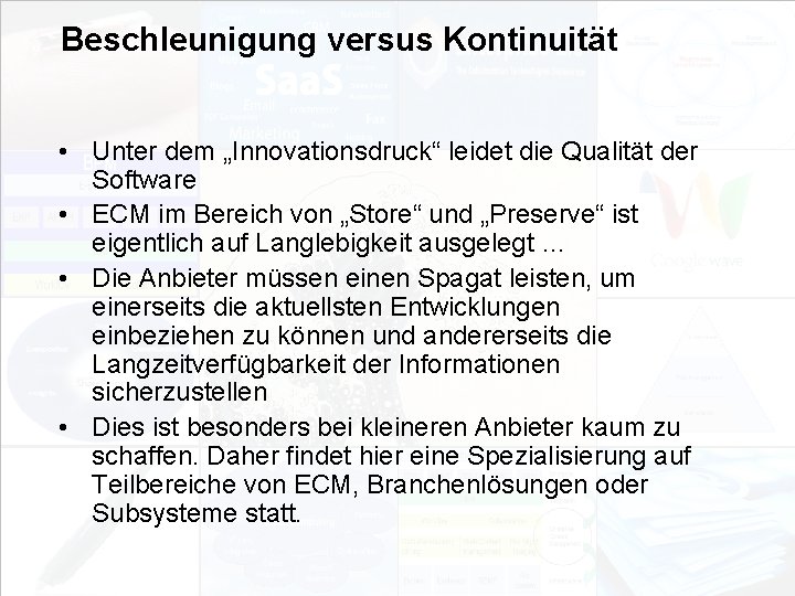 Beschleunigung versus Kontinuität • Unter dem „Innovationsdruck“ leidet die Qualität der Software • ECM