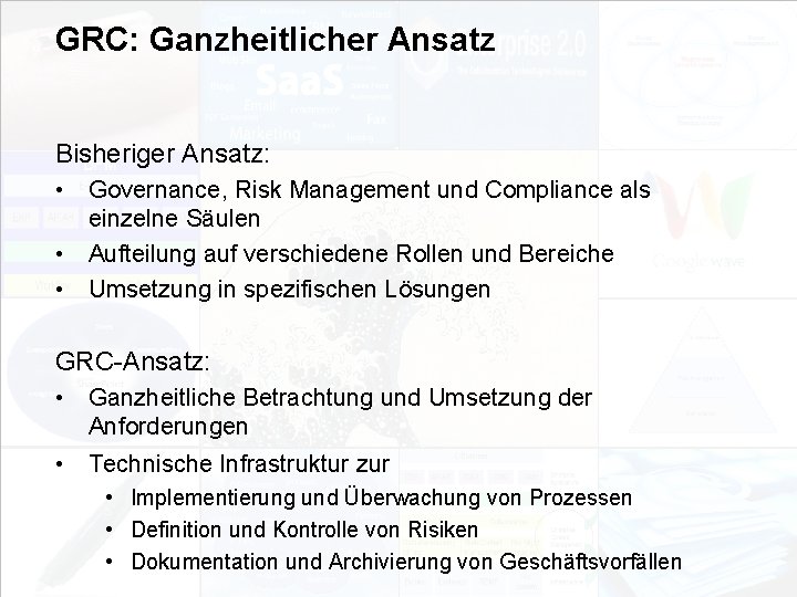 GRC: Ganzheitlicher Ansatz Bisheriger Ansatz: • Governance, Risk Management und Compliance als einzelne Säulen