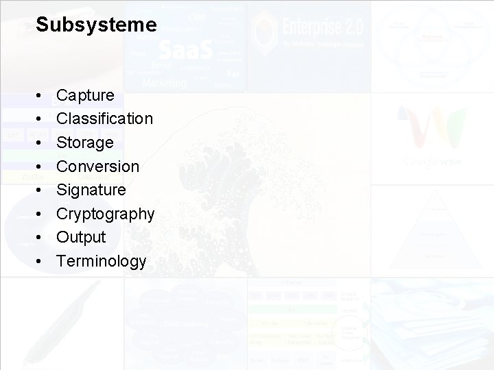 Subsysteme • • Capture Classification Storage Conversion Signature Cryptography Output Terminology EIM Update und