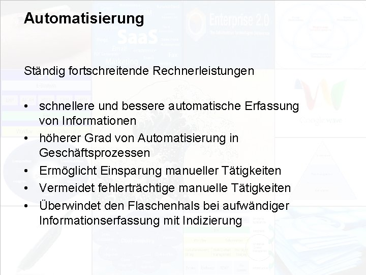 Automatisierung Ständig fortschreitende Rechnerleistungen • schnellere und bessere automatische Erfassung von Informationen • höherer