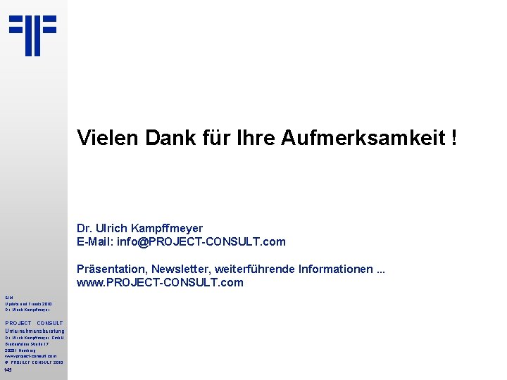 Vielen Dank für Ihre Aufmerksamkeit ! Dr. Ulrich Kampffmeyer E-Mail: info@PROJECT-CONSULT. com Präsentation, Newsletter,