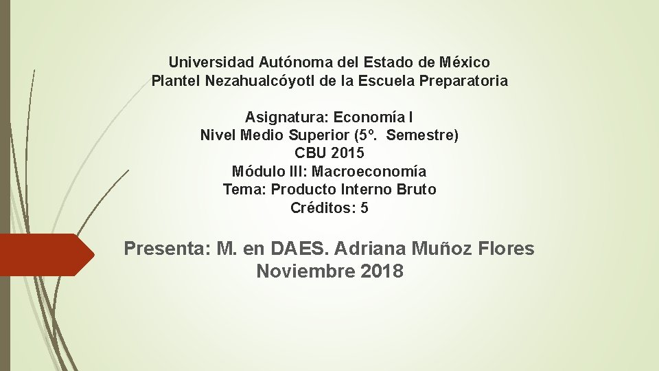 Universidad Autónoma del Estado de México Plantel Nezahualcóyotl de la Escuela Preparatoria Asignatura: Economía
