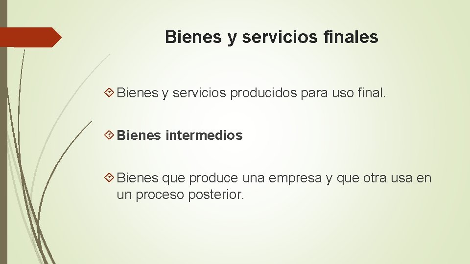 Bienes y servicios finales Bienes y servicios producidos para uso final. Bienes intermedios Bienes