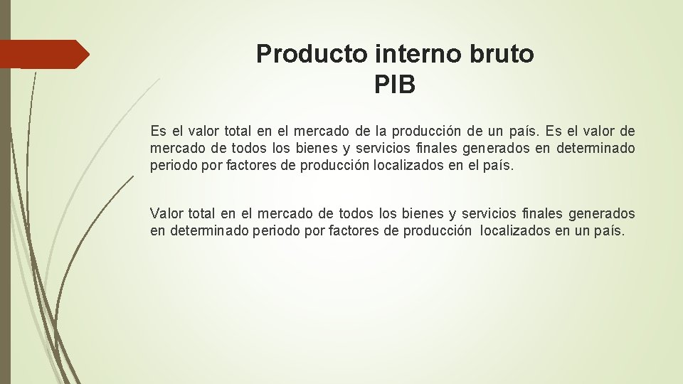 Producto interno bruto PIB Es el valor total en el mercado de la producción