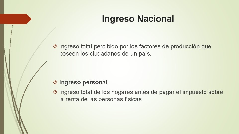 Ingreso Nacional Ingreso total percibido por los factores de producción que poseen los ciudadanos