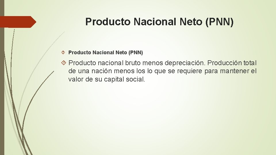 Producto Nacional Neto (PNN) Producto nacional bruto menos depreciación. Producción total de una nación