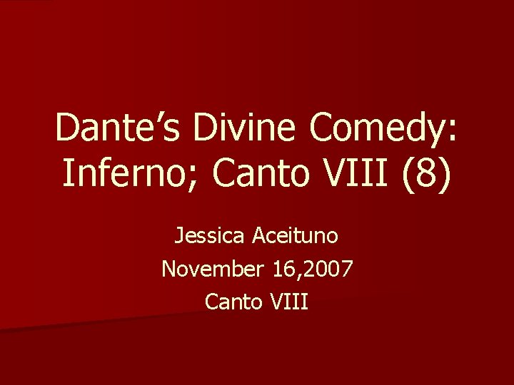 Dante’s Divine Comedy: Inferno; Canto VIII (8) Jessica Aceituno November 16, 2007 Canto VIII