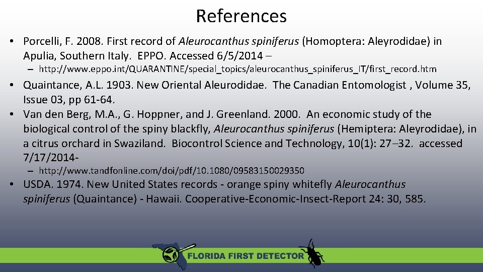 References • Porcelli, F. 2008. First record of Aleurocanthus spiniferus (Homoptera: Aleyrodidae) in Apulia,
