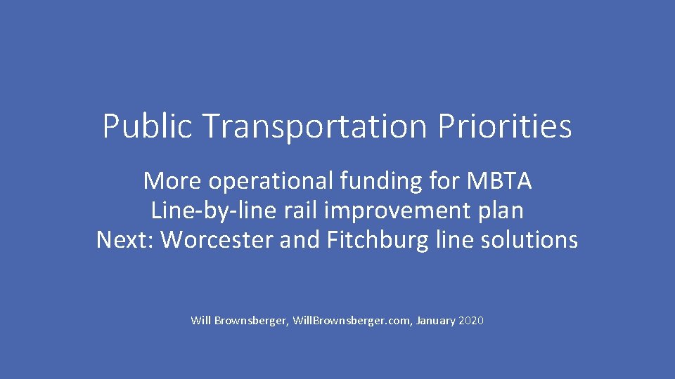 Public Transportation Priorities More operational funding for MBTA Line-by-line rail improvement plan Next: Worcester