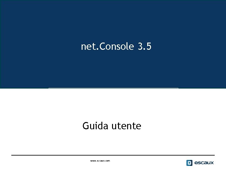 net. Console 3. 5 The net. Console User Manual Guida utente www. escaux. com