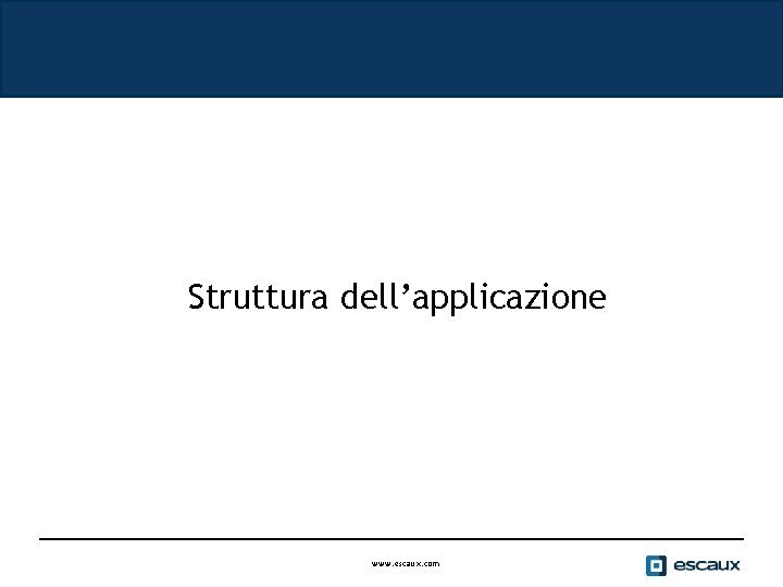 Struttura dell’applicazione www. escaux. com 