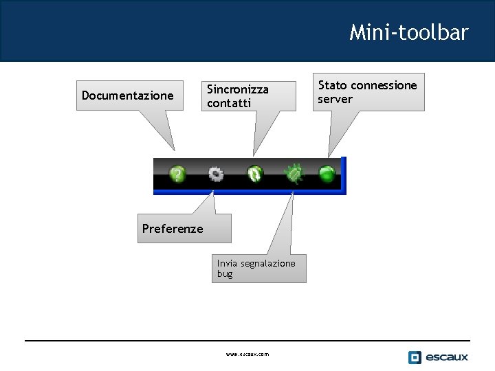 Mini-toolbar Documentazione Sincronizza contatti Preferenze Invia segnalazione bug www. escaux. com Stato connessione server