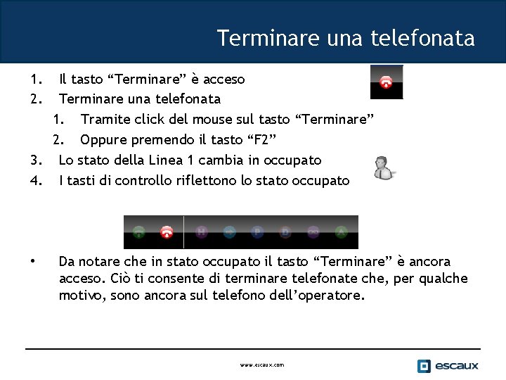 Terminare una telefonata 1. 2. Il tasto “Terminare” è acceso Terminare una telefonata 1.