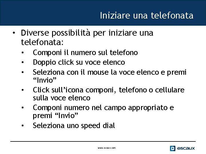 Iniziare una telefonata • Diverse possibilità per iniziare una telefonata: • • • Componi