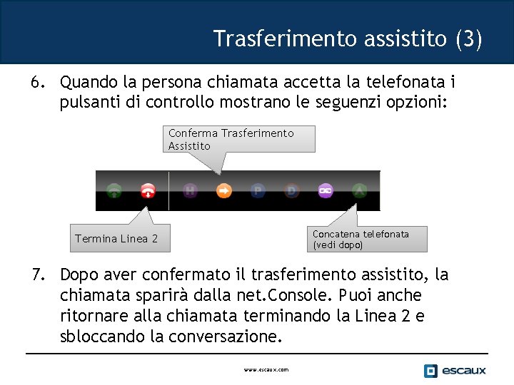 Trasferimento assistito (3) 6. Quando la persona chiamata accetta la telefonata i pulsanti di