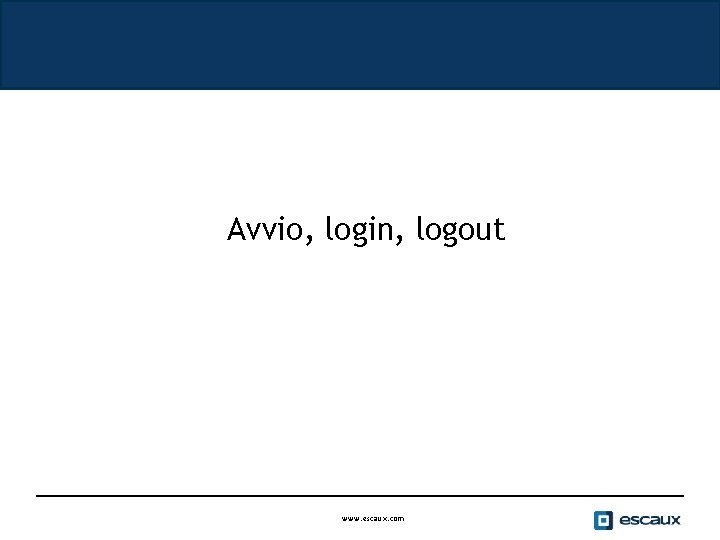 Avvio, login, logout www. escaux. com 