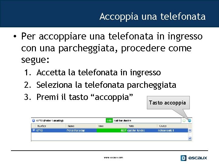 Accoppia una telefonata • Per accoppiare una telefonata in ingresso con una parcheggiata, procedere