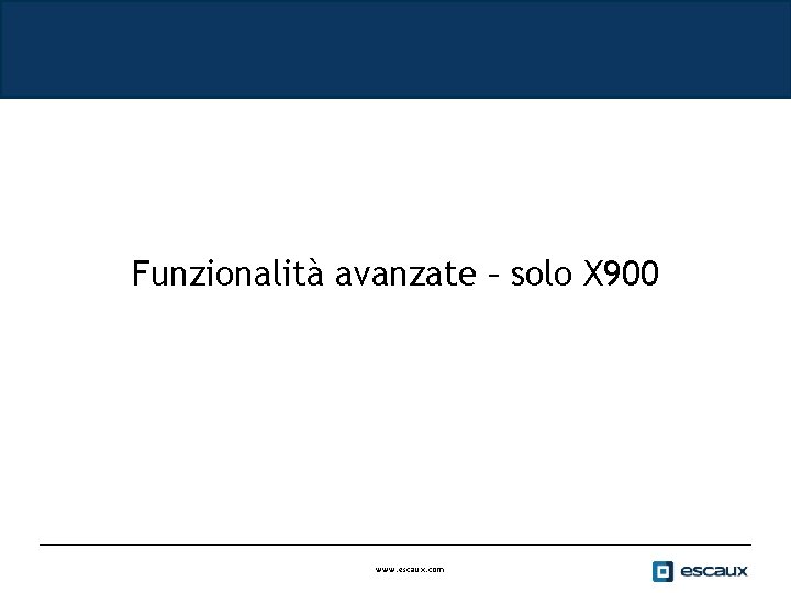 Funzionalità avanzate – solo X 900 www. escaux. com 