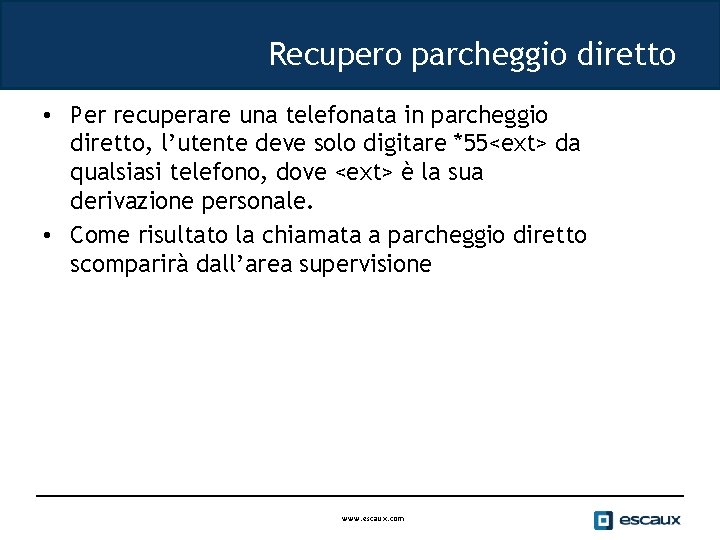 Recupero parcheggio diretto • Per recuperare una telefonata in parcheggio diretto, l’utente deve solo