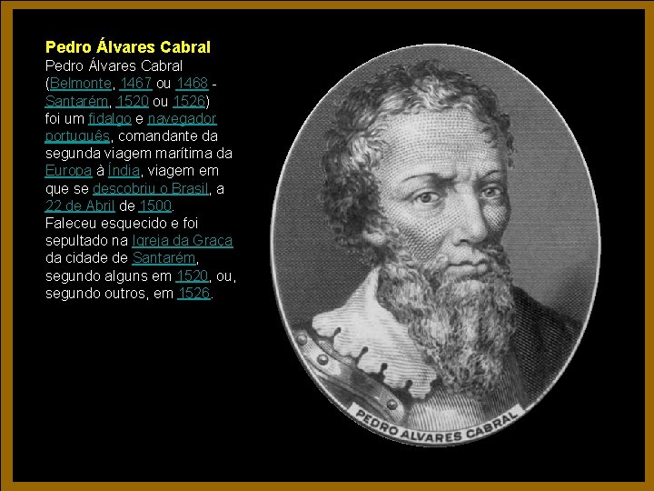 Pedro Álvares Cabral (Belmonte, 1467 ou 1468 Santarém, 1520 ou 1526) foi um fidalgo Pedro Álvares Cabral (Belmonte, 1467 ou 1468 Santarém, 1520 ou 1526) foi um fidalgo