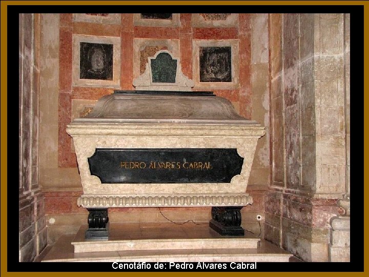 Cenotáfio de: Pedro Álvares Cabral Cenotáfio de: Pedro Álvares Cabral