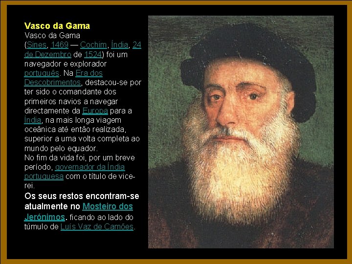Vasco da Gama (Sines, 1469 — Cochim, Índia, 24 de Dezembro de 1524) foi Vasco da Gama (Sines, 1469 — Cochim, Índia, 24 de Dezembro de 1524) foi