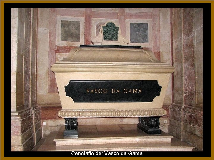 Cenotáfio de: Vasco da Gama Cenotáfio de: Vasco da Gama