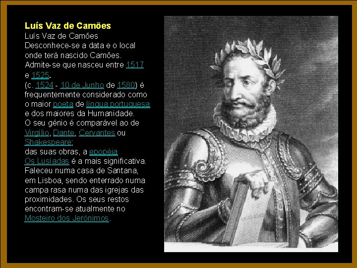 Luís Vaz de Camões Desconhece-se a data e o local onde terá nascido Camões. Luís Vaz de Camões Desconhece-se a data e o local onde terá nascido Camões.