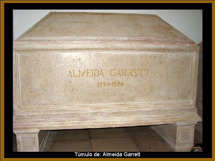 Túmulo de: Almeida Garrett Túmulo de: Almeida Garrett
