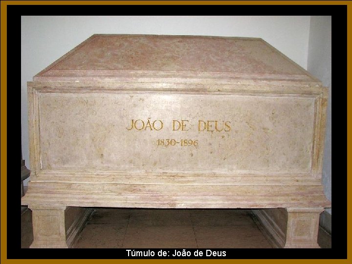 Túmulo de: João de Deus Túmulo de: João de Deus