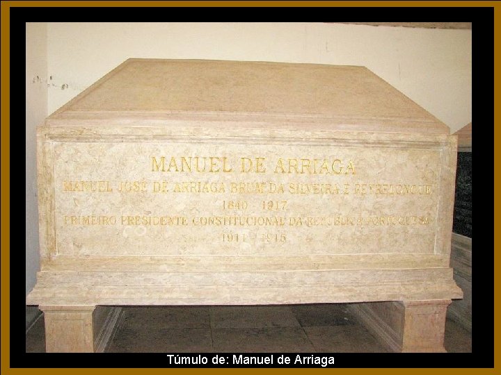 Túmulo de: Manuel de Arriaga Túmulo de: Manuel de Arriaga