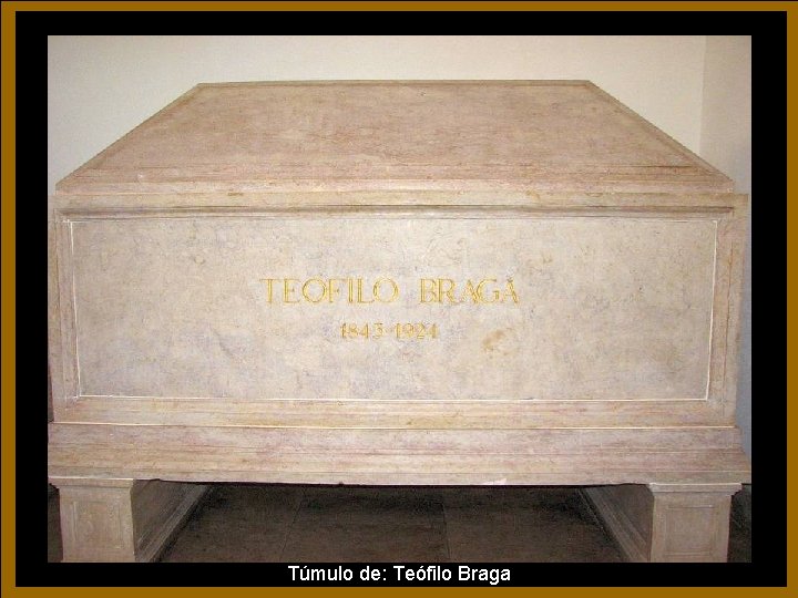 Túmulo de: Teófilo Braga Túmulo de: Teófilo Braga